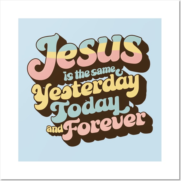 Timeless Divine Message - Retro Faith Typography - Jesus is the Same Yesterday, Today, and Forever Wall Art by Reformed Fire